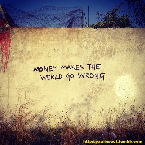 money makes the world go wrong